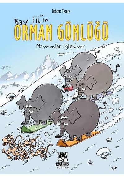 Bay Fil'in Orman Günlüğü - Maymunlar Eğleniyor - Roberto Totaro - Marsık Kitap