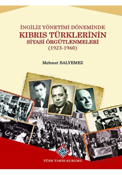İngiliz Yönetimi Döneminde Kıbrıs Türklerinin Siyasi Örgütlenmeleri -  Türk Tarih Kurumu Yayınları