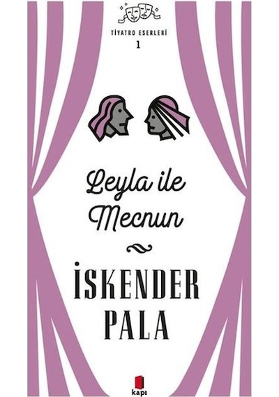 Leyla ile Mecnun - Tiyatro Eserleri 1 - İskender Pala - Kapı Yayınları
