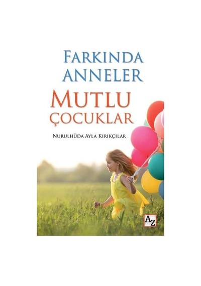 Farkında Anneler Mutlu Çocuklar - Nurulhüda Ayla Kırıkçılar - Az Kitap