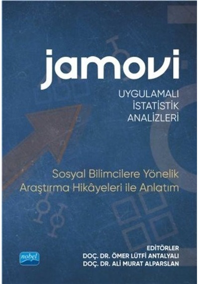 Jamovi - Uygulamalı İstatistik Analizleri - Sosyal Bilimcilere Yönelik Araştırma Hikayeleri ile Anla- Nobel Akademik Yayıncılık