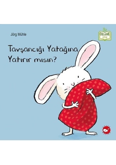 Tavşancığı Yatağına Yatırır mısın? - Organik Kitap - Jörg Mühle - Beyaz Balina Yayınları