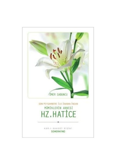 Müminlerin Annesi Hz. Hatice - Abdullah Demiray - Semerkand Yayınları