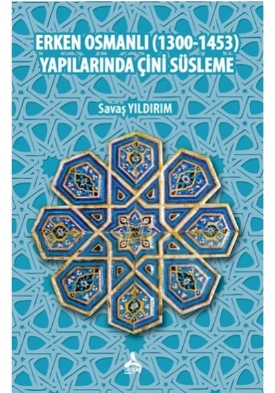 Erken Osmnalı 1300-1453 Yapılarında Çini Süsleme
