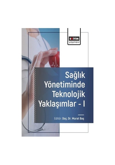 Sağlık Yönetiminde Teknolojik Yaklaşımlar 1 / Kolektif