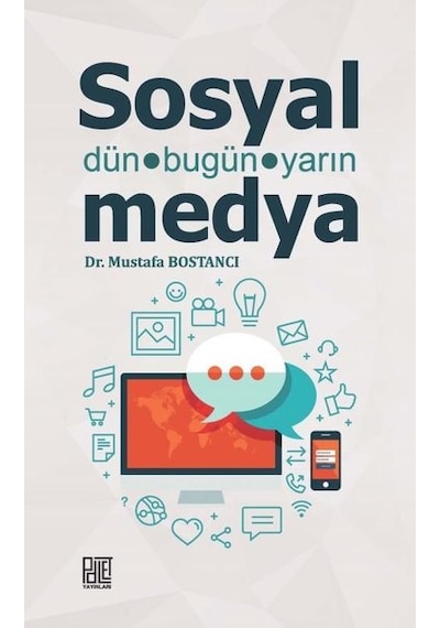 Sosyal Medya: Dün-Bugün-Yarın - Mustafa Bostancı - Palet Yayınları