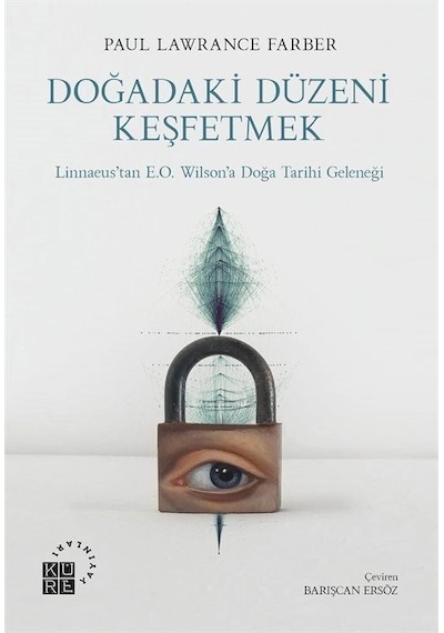 Doğadaki Düzeni Keşfetmek  - Linnaeus'tan E.O. Wilson'a Doğa Tarihi Geleneği  - Paul Lawrence Farber  - Küre Yayınları
