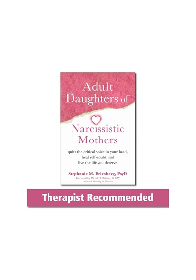 Adult Daughters Of Narcissistic Mothers: Quiet The Critical Voice In Your Head, Heal Self-doubt, And