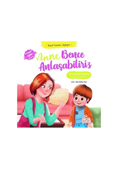 Anne Bence Anlaşabiliriz - Yusuf Güzelce Söylüyor - Pedagojik Eğitim Hikayeleri - Fazilet Seyitoğlu - Nesil Çocuk Yayınları