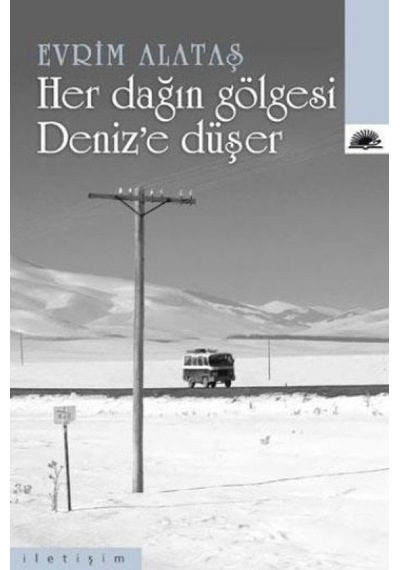 Her Dağın Gölgesi Deniz'e Düşer - Evrim Alataş - İletişim Yayınları