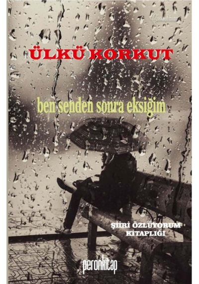 Ben Senden Sonra Eksiğim - Ülkü Korkut - Peron Kitap