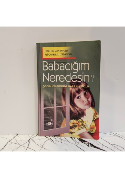 Babacığım Neredesin Çocuk Eğitiminde Babanın Rolü Sefa Saygılı