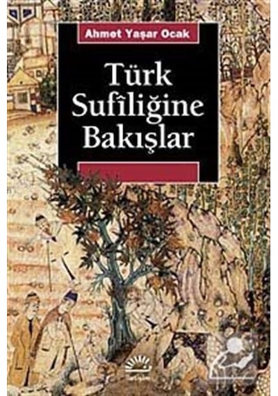 Türk Sufiliğine Bakışlar - Ahmet Yaşar Ocak - İletişim Yayınları