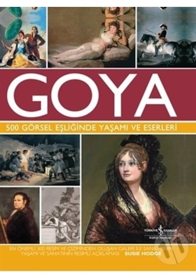 Goya 500 Görsel Eşliğinde Yaşamı ve Eserleri - Susie Hodge - İş Bankası Kültür Yayınları