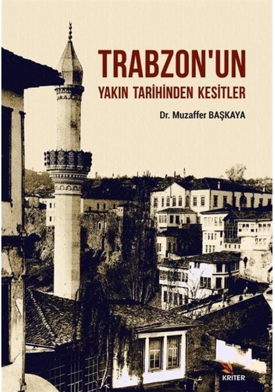 Trabzon'un Yakın Tarihinden Kesitler - Muzaffer Başkaya - Kriter