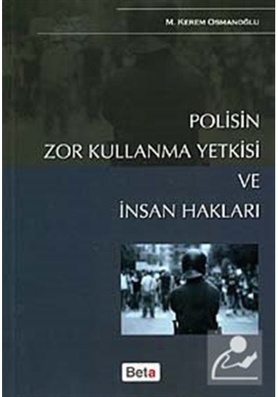 Polisin Zor Kullanma Yetkisi ve İnsan Hakları - M. Kerem Osmanoğlu - Beta Yayınları