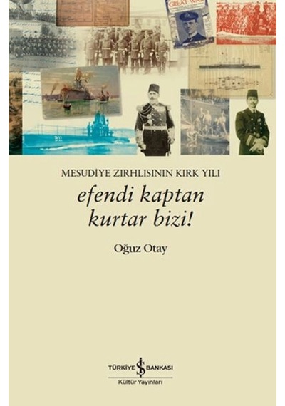 Efendi Kaptan Kurtar Bizi Mesudiye Zırhlısının Kırk Yılı