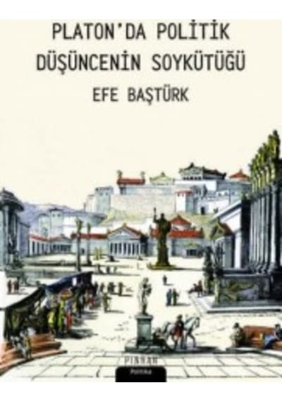 Platon'da Politika Düşüncesinin Soykütüğü - Efe Baştürk - Pinhan Yayıncılık