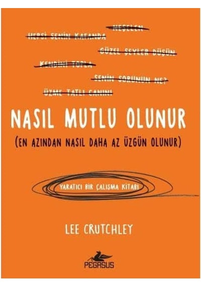 Nasıl Mutlu Olunur: En Azından Nasıl Daha Az Üzgün Olunur