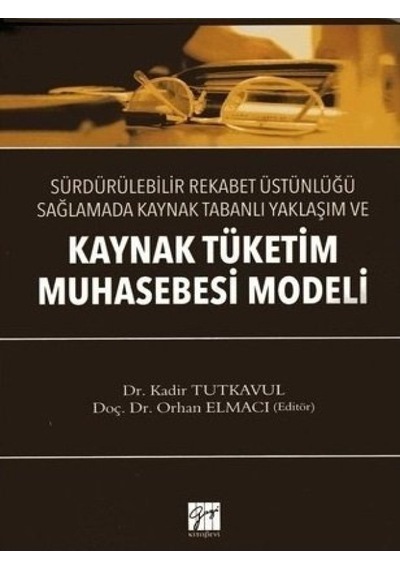 Kaynak Tüketim Muhasebesi Modeli - Kadir Tutkavul -  Orhan Elmacı - Gazi Kitabevi