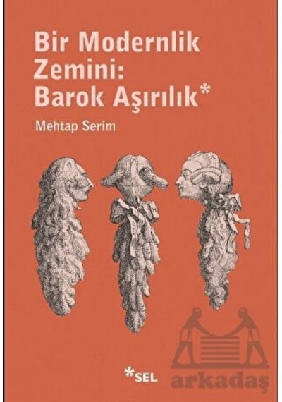 Bir Modernlik Zemini: Barok Aşırılık - Mehtap Serim - Sel Yayıncılık