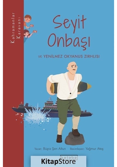 Seyit Onbaşı ve Yenilmez Okyanus Zırhlısı - Kahramanlar Karavanı - Büşra Şen Altun - Ketebe