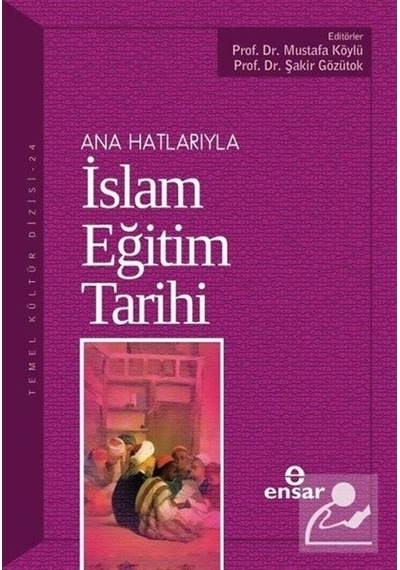 Ana Hatlarıyla İslam Eğitim Tarihi - Ensar Neşriyat