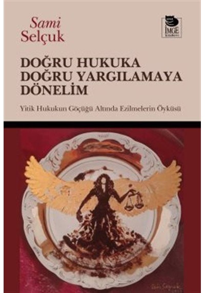Doğru Hukuka Doğru Yargılamaya Dönelim / Doç. Dr. Sami Selçuk