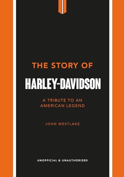 The Story Of Harley - Davidson A Celebration Of An American Icon