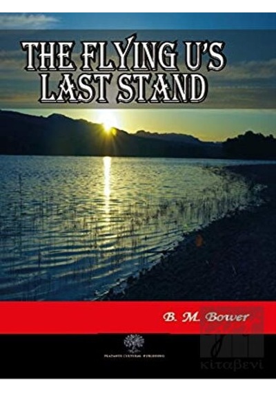 The Flying U's Last Stand - B. M. Bower - Platanus Publishing