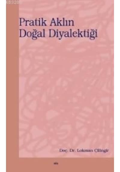 Pratik Aklın Doğal Diyalektiği  - Lokman Çilingir  - Elis Yayınları