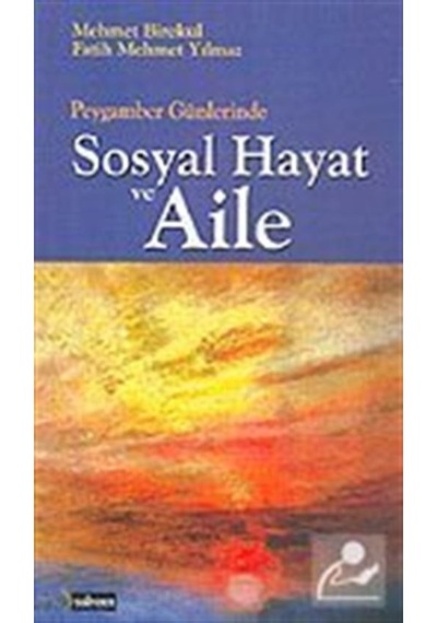 Sosyal Hayat ve Aile  - Peygamber Günlerinde  - Fatih Mehmet Yılmaz  - Yediveren Kitap (Konya)