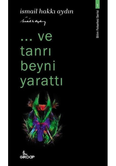 ...ve Tanrı Beyni Yarattı - Bilim Felsefesi Serisi 1 - İsmail Hakkı Aydın - Girdap