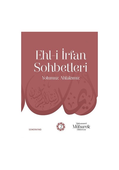 Ehl-i İrfan Sohbetleri 2 - Yolumuz Ahlakımız - Muhammed Mübarek Elhüseyni - Semerkand Yayınları