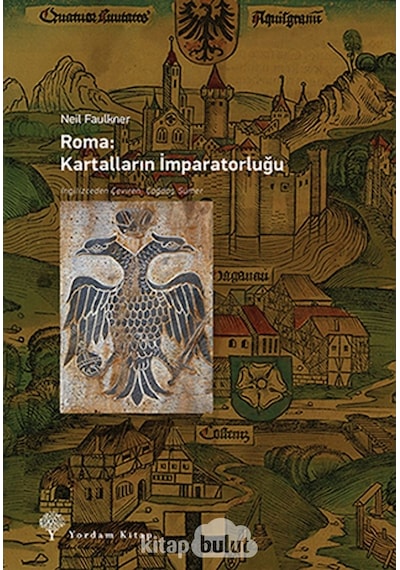 Roma: Kartalların Imparatorluğu Neil Faulkner Yordam Kitap 9786051720975