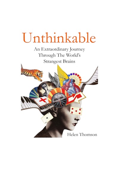 Unthinkable: An Extraordinary Journey Through The World's Strangest Brains