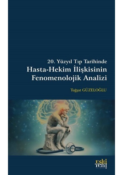 20. Yüzyıl Tıp Tarihinde Hasta-hekim İlişkisinin Fenomenolojik...
