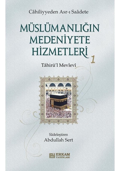 Müslümanlığın Medeniyete Hizmetleri 1  - Tahirü'l Mevlevi  - Erkam Yayınları