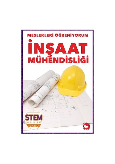İnşaat Mühendisliği - Meslekleri Öğreniyorum - STEM Meslekleri - R.J. Bailey - Beyaz Balina Yayınları