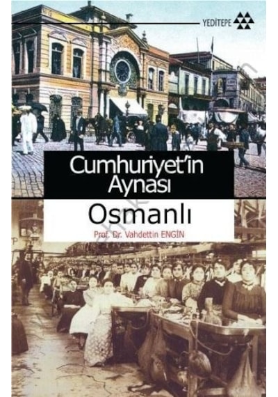 Cumhuriyet'in Aynası Osmanlı - Vahdettin Engin - Yeditepe Yayınevi