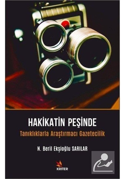 Hakikatin Peşinde - Tanıklıklarla Araştırmacı Gazetecilik - N. Beril Ekşioğlu Sarılar - Kriter