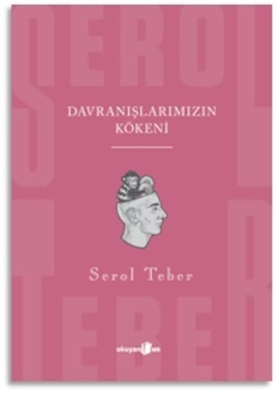 Davranışlarımızın Kökeni - Serol Teber - Okuyan Us Yayınları