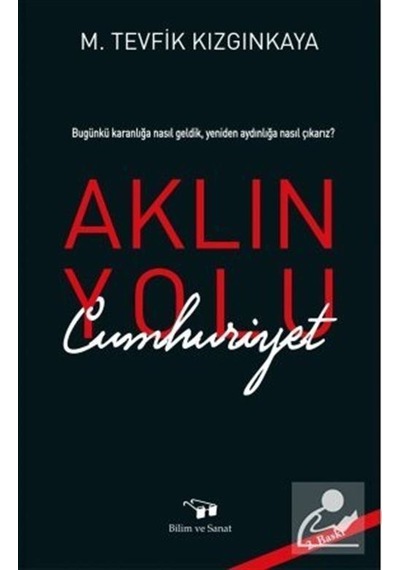 Aklın Yolu Cumhuriyet - M. Tevfik Kızgınkaya - Bilim ve Sanat