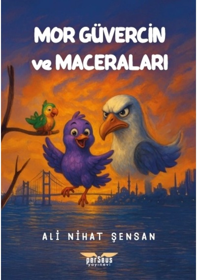 Mor Güvercin Ve Maceraları- Ali Nihat Şensan- Perseus Yayınevi