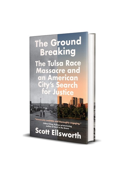 The Ground Breaking: The Tulsa Race Massacre And An American City's Search For Justice