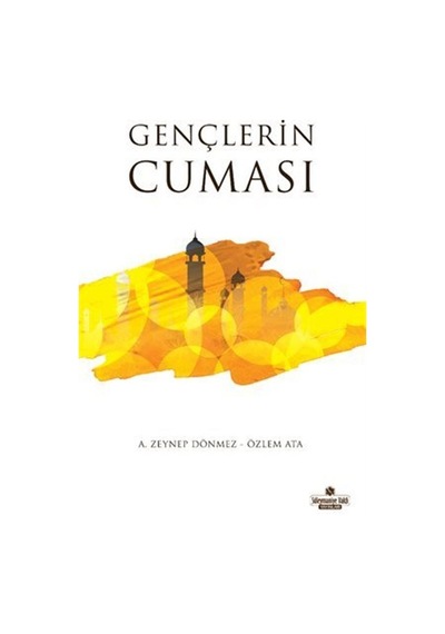 Gençlerin Cuması - A. Zeynep Dönmez - Süleymaniye Vakfı Yayınları