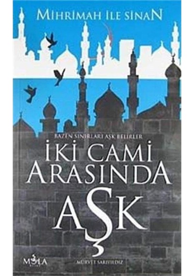 İki Cami Arasında Aşk Mihrimah İle Sinan Bazen Sınırları Aşk Belirler - Mürvet Sarıyıldız