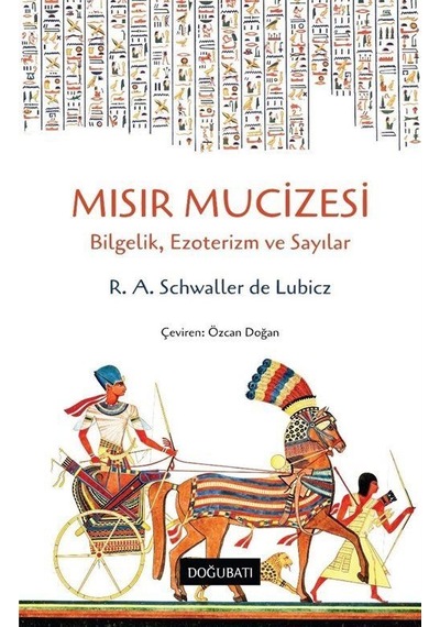 Mısır Mucizesi: Bilgelik Ezoterizm ve Sayılar - R. A. Schwaller De Lubicz - Doğu Batı Yayınları