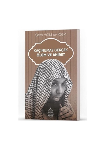Kaçınılmaz Gerçek Ölüm Ve Ahiret / Hâlid Er-râşid