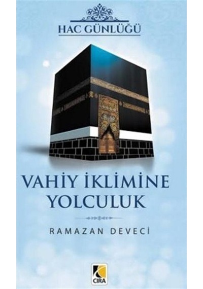 Hac Günlüğü Vahiy İklimine Yolculuk- Çıra Yayınları